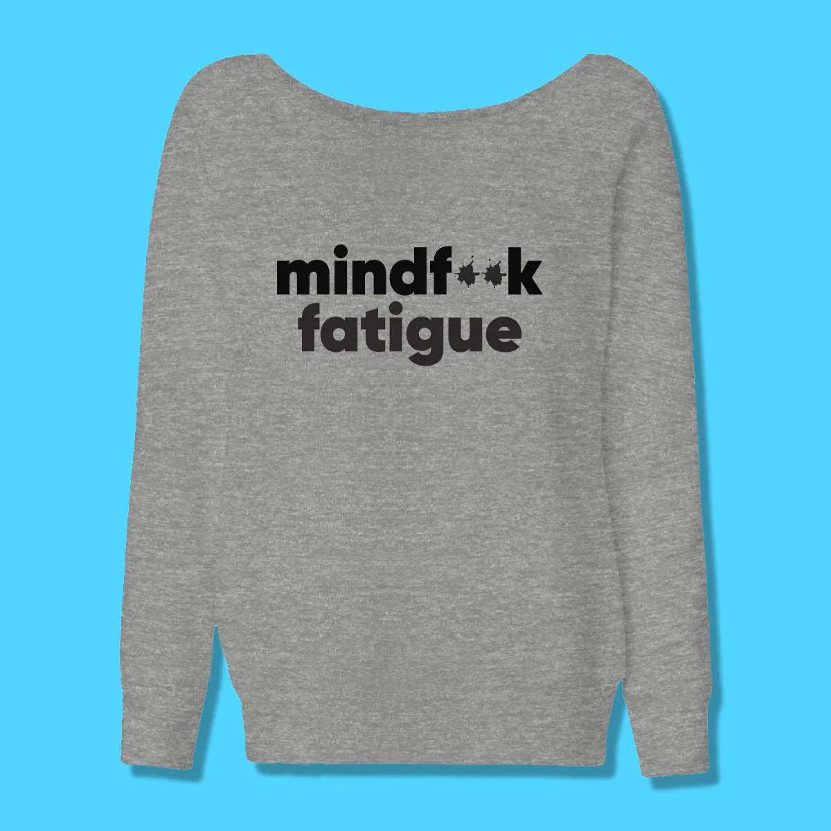 Womens Mindfxxk Fatigue Wide Neck Sweatshirt - Mind F Fatigue