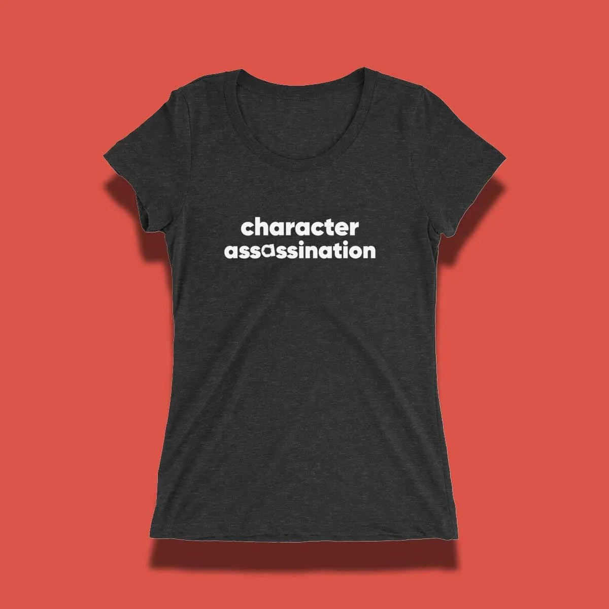 character assassination, smear campaign, narcissist smearing, womens t shirt,womens shirts, ladies t shirts, best t shirts for women, womens tees, women tshirts, t shirts 