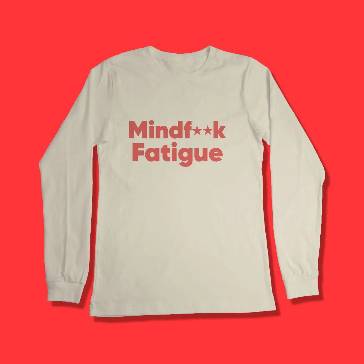 Unisex Long Sleeve T-Shirt - Mind F Fatigue