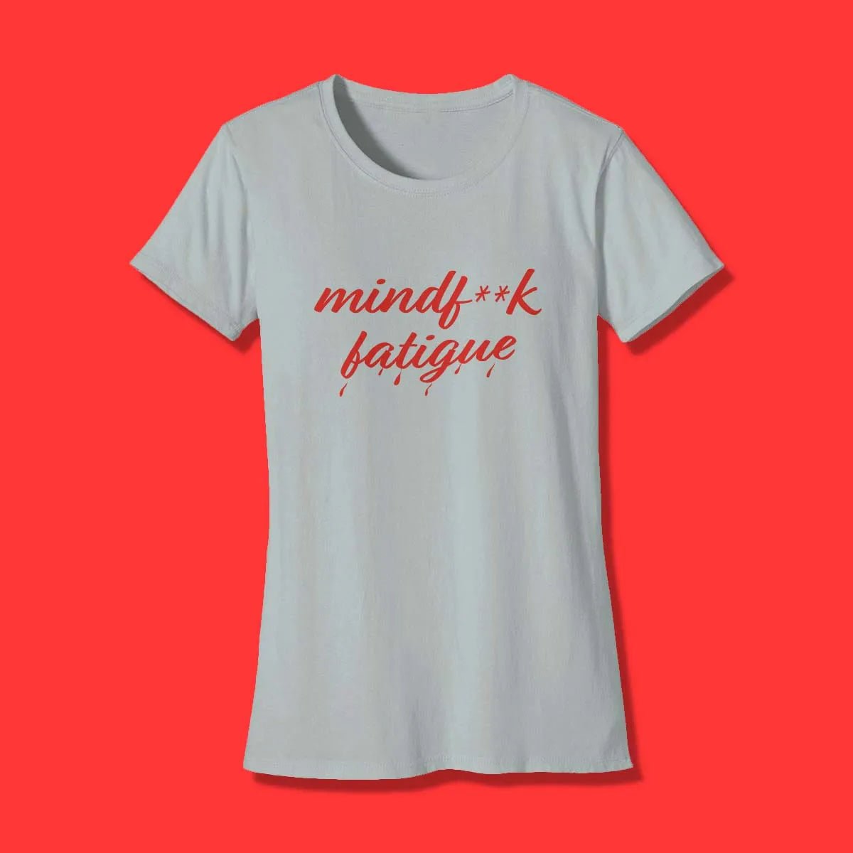 Womens Classic Mindfxxk Fatigue T Shirt - Mind F Fatigue